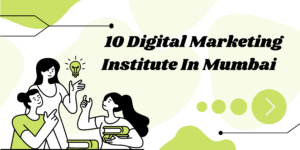 Top 10 Digital Marketing Institutes in Mumbai: A Complete 2026 Guide for Students, Housewives, Business Owners, and Professionals