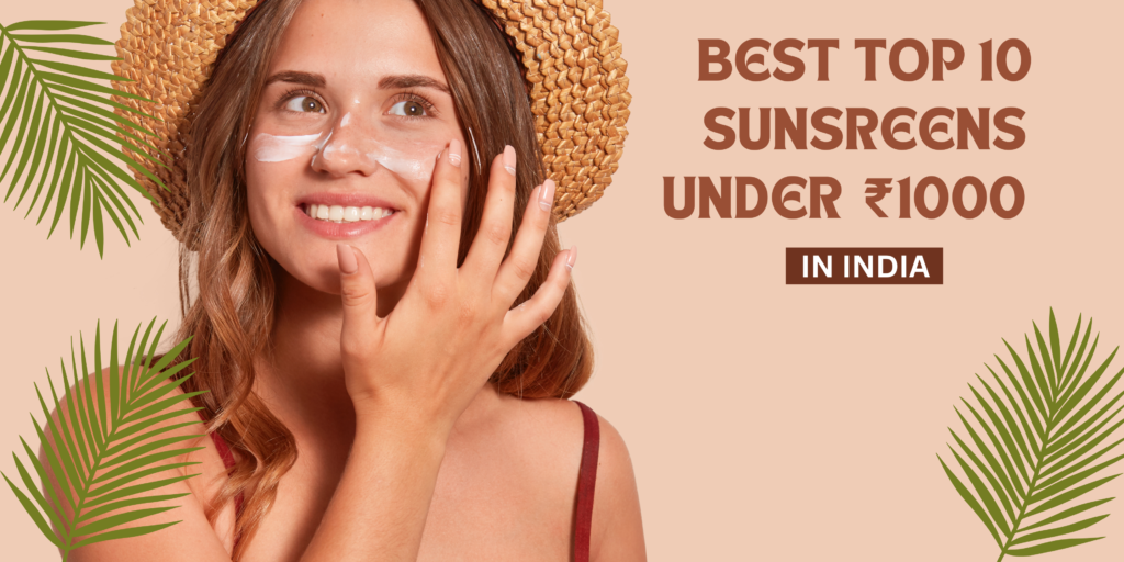 best sunscreen under 1000 rupees